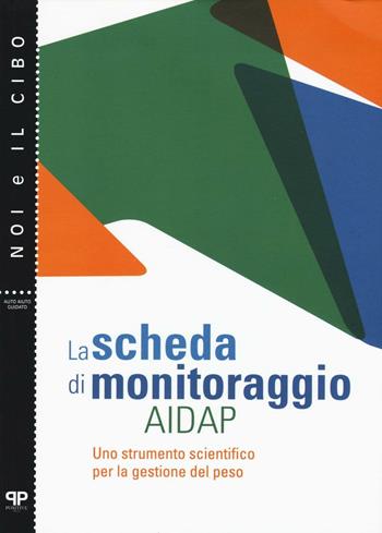 La scheda di monitoraggio AIDAP. Uno strumento scientifico per la gestione del peso - Riccardo Dalle Grave, Laura De Kolitscher, Simona Calugi - Libro Positive Press 2016, Noi e il cibo | Libraccio.it