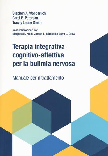 Terapia integrativa cognitivo-affettiva per la bulimia nervosa. Manuale per il trattamento - Stephen A. Wonderlich, Carol B. Peterson, Tracey L. Smith - Libro Positive Press 2017 | Libraccio.it