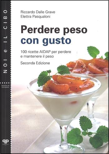 Perdere peso con gusto. 100 ricette AIDAP per perdere e mantenere il peso - Riccardo Dalle Grave, Elettra Pasqualoni - Libro Positive Press 2017, Noi e il cibo | Libraccio.it
