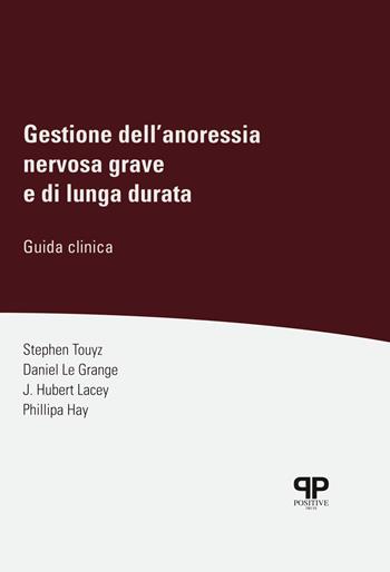 Gestione dell'anoressia nervosa grave e di lunga durata. Guida clinica - Stephen W. Touyz, Daniel Le Grange, J. Hubert Lacey - Libro Positive Press 2020, Noi e il cibo | Libraccio.it