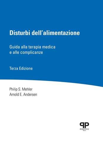 Disturbi dell'alimentazione. Guida alla terapia medica e alle complicanze - Philip S. Mehler, Arnold E. Andersen - Libro Positive Press 2020, Noi e il cibo | Libraccio.it