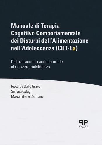 Manuale di Terapia Cognitivo Comportamentale dei Disturbi dell'Alimentazione nell'Adolescenza (CBT-Ea). Dal trattamento ambulatoriale al ricovero riabilitativo - Riccardo Dalle Grave, Simona Calugi, Massimiliano Sartirana - Libro Positive Press 2018, Noi e il cibo | Libraccio.it