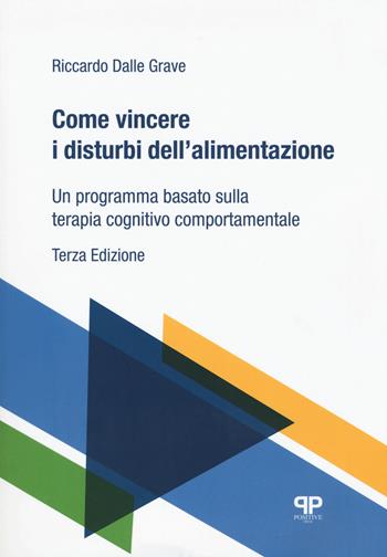 Come vincere i disturbi dell'alimentazione. Un programma basato sulla terapia cognitivo comportamentale - Riccardo Dalle Grave - Libro Positive Press 2018, Noi e il cibo | Libraccio.it