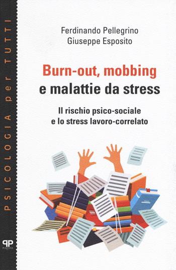 Burn-out, mobbing e malattie da stress. Il rischio psico-sociale e lo stress lavoro-correlato - Ferdinando Pellegrino, Giuseppe Esposito - Libro Positive Press 2021, Psicologia per tutti | Libraccio.it