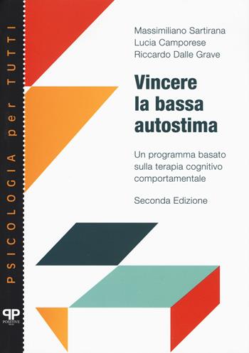 Vincere la bassa autostima. Un programma basato sulla terapia cognitivo comportamentale - Massimiliano Sartirana, Lucia Camporese, Riccardo Dalle Grave - Libro Positive Press 2020, Noi e il cibo | Libraccio.it