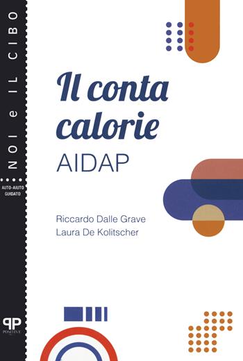 Il contacalorie AIDAP - Riccardo Dalle Grave, Laura De Kolitscher, Laura De Kolitscher - Libro Positive Press 2022, Noi e il cibo | Libraccio.it