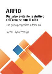 ARFID Disturbo evitante restrittivo dell'assunzione di cibo. Una guida per genitori e familiari
