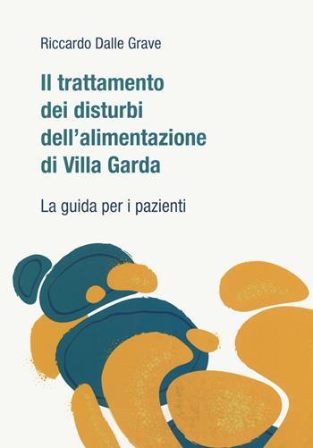 Il trattamento dei disturbi dell'alimentazione di Villa Garda. La guida per i pazienti - Riccardo Dalle Grave - Libro Positive Press 2022 | Libraccio.it