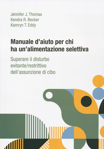 Manuale d'aiuto per chi ha un'alimentazione selettiva. Superare il disturbo evitante/restrittivo dell’assunzione di cibo - Jennifer J. Thomas, Kendra R. Becker, Kamryn T. Eddy - Libro Positive Press 2023, Noi e il cibo | Libraccio.it