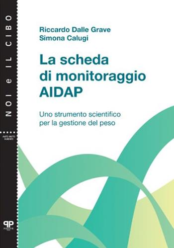 La scheda di monitoraggio AIDAP. Uno strumento scientifico per la gestione del peso - Riccardo Dalle Grave, Laura De Kolitscher, Simona Calugi - Libro Positive Press 2024, Noi e il cibo | Libraccio.it