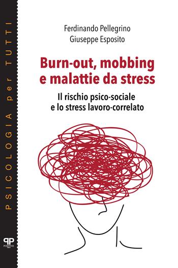 Burn-out, mobbing e malattie da stress. Il rischio psico-sociale e lo stress lavoro-correlato - Ferdinando Pellegrino, Giuseppe Esposito - Libro Positive Press 2025, Psicologia per tutti | Libraccio.it