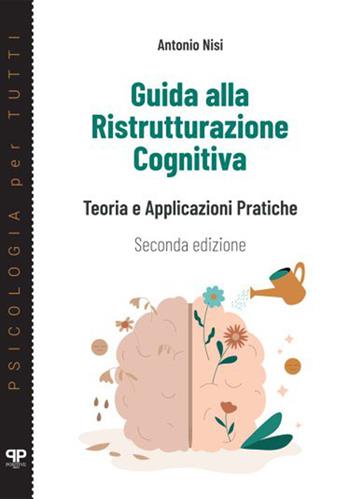 Guida alla ristrutturazione cognitiva. Teoria e applicazioni pratiche - Antonio Nisi - Libro Positive Press 2026 | Libraccio.it