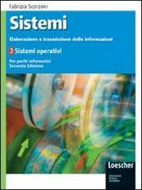 Sistemi: elaborazione e trasmissione delle informazioni. Con espansione online. industriali. Vol. 2: Sistemi operativi. - Fabrizia Scorzoni - Libro Loescher 2008 | Libraccio.it