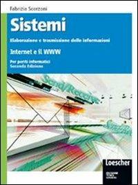 Sistemi: elaborazione trasmissione delle informazioni. Internet e il www. Con espansione online - Fabrizia Scorzoni - Libro Loescher 2008 | Libraccio.it