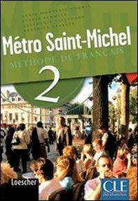 Métro Saint-Michel. Methode de français. Con CD Audio. Vol. 2 - Annie Monnerie Goarin, Sylvie Schmitt, Stephanie Saintenoy - Libro CLE International 2008 | Libraccio.it