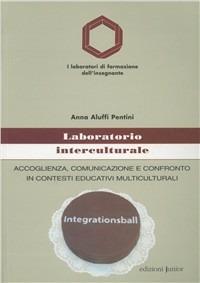 Laboratorio interculturale. Accoglienza, comunicazione e confronto in contesti educativi multiculturali - Anna Aluffi Pentini - Libro Edizioni Junior 2002, Laboratori di formazione dell'insegnante | Libraccio.it