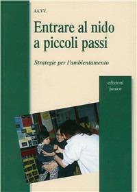 Entrare al nido a piccoli passi. Strategie per l'ambientamento  - Libro Edizioni Junior 2002, Zero sei | Libraccio.it