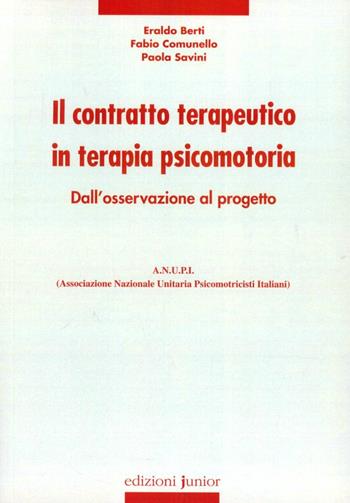 Il contratto terapeutico in terapia psicomotoria. Dall'osservazione al progetto - Eraldo Berti, Fabio Comunello, Paola Savini - Libro Edizioni Junior 2002, Integrazione | Libraccio.it