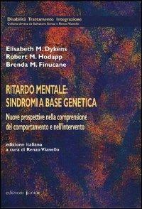 Ritardo mentale: sindromi a base genetica. Nuove prospettive nella comprensione del comportamento e nell'intervento - Elisabeth Dykens, Robert Hodapp, Brenda Finucane - Libro Edizioni Junior 2003, Disabilità trattamento integrazione | Libraccio.it