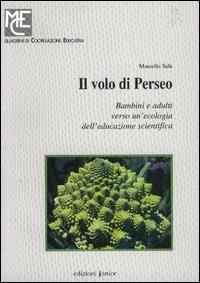 Il volo di Perseo. Bambini e adulti verso un'ecologia dell'educazione scientifica - Marcello Sala - Libro Edizioni Junior 2004, Quaderni di cooperazione educativa | Libraccio.it
