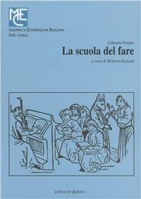 La scuola del fare - Céléstin Freinet - Libro Edizioni Junior 2002, Quaderni di cooperazione educativa | Libraccio.it
