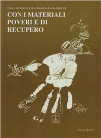 Con i materiali poveri e di recupero - Carlo De Simone, Lella Gandini, Laura Mancini - Libro Edizioni Junior 2003, Educazione all'immagine | Libraccio.it