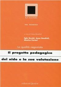 Il progetto pedagogico del nido e la sua valutazione - Egle Becchi, Anna Bondioli, Monica Ferrari - Libro Edizioni Junior 2002, La cultura del bambino | Libraccio.it