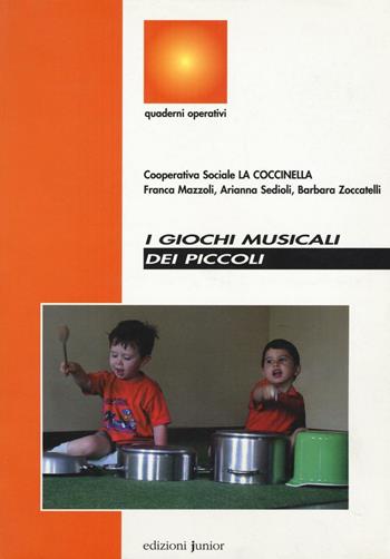 I giochi musicali dei piccoli - Franca Mazzoli, Arianna Sedioli, Barbara Zoccatelli - Libro Edizioni Junior 2003, Quaderni operativi | Libraccio.it