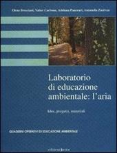 Laboratorio di educazione ambientale: l'Aria. Idee, progetti, materiali