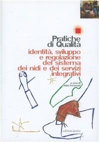 Pratiche di qualità. Identità, sviluppo e regolazione del sistema dei nidi e dei servizi integrativi  - Libro Edizioni Junior 2003, Educazione e cambiamenti | Libraccio.it