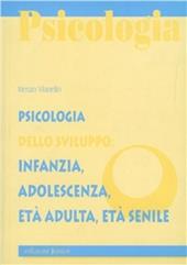 Psicologia dello sviluppo: infanzia, adolescenza, età adulta, età senile