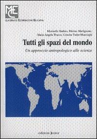 Tutti gli spazi del mondo. Un approccio antropologico alle scienze  - Libro Edizioni Junior 2004, Quaderni di cooperazione educativa | Libraccio.it