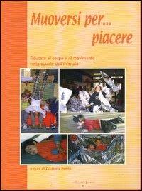 Muoversi per... piacere. Educare al corpo e al movimento nella scuola dell'infanzia  - Libro Edizioni Junior 2004, Scienze motorie | Libraccio.it