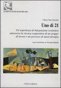 Uno di 21. Un'esperienza di integrazione scolastica attraverso la ricerca cooperativa di un gruppo di lavoro e un percorso di musicoterapia - Chiara Trara Genoino - Libro Edizioni Junior 2004, Quaderni di cooperazione educativa | Libraccio.it