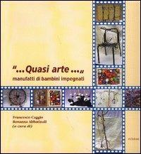 Quasi arte... Manufatti di bambini impegnati  - Libro Edizioni Junior 2004, Educazione all'immagine | Libraccio.it