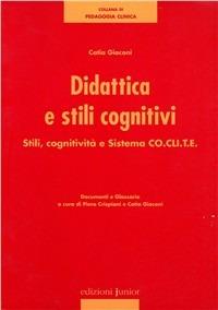 Didattica e stili cognitivi. Stili, cognitività e sistema Co.cli.te. - Catia Giaconi - Libro Edizioni Junior 2004, Collana di pedagogia clinica | Libraccio.it