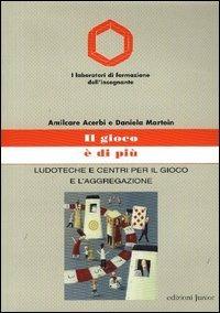 Il gioco è di più. Ludoteche e centri per il gioco e l'aggregazione - Amilcare Acerbi, Daniela Martein - Libro Edizioni Junior 2005, Laboratori di formazione dell'insegnante | Libraccio.it