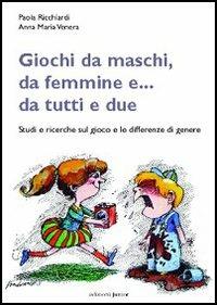 Giochi da maschi, da femmine e... da tutti e due. Studi e ricerche sul gioco e le differenze di genere - Paola Ricchiardi, Anna Maria Venera - Libro Edizioni Junior 2005, Infanzie | Libraccio.it