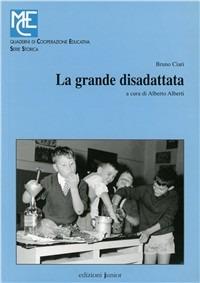 La grande disadattata - Bruno Ciari - Libro Edizioni Junior 2006, Quaderni di cooperazione educativa | Libraccio.it