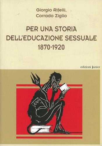 Per una storia dell'educazione sessuale 1870-1920 - Giorgio Rifelli, Corrado Ziglio - Libro Edizioni Junior 2006 | Libraccio.it