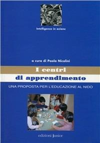 Centri di apprendimento. Una prosposta per l'educazione al nido  - Libro Edizioni Junior 2006 | Libraccio.it