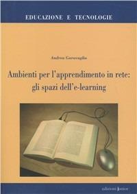 Ambienti per l'apprendimento in rete: gli spazi dell'e-learning - Andrea Garavaglia - Libro Edizioni Junior 2006, Educazione e tecnologia | Libraccio.it