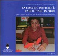 La cosa più difficile è farlo stare in piedi. Spazi e contesti alla scuola dell'infanzia  - Libro Edizioni Junior 2008 | Libraccio.it