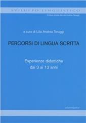 Percorsi di lingua scritta. Esperienze didattiche dai 3 ai 13 anni