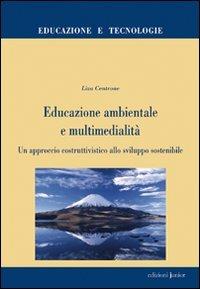 Educazione ambientale e multimedialità. Un approccio costruttivistico allo sviluppo sostenibile - Liza Centrone - Libro Edizioni Junior 2009, Educazione e tecnologia | Libraccio.it