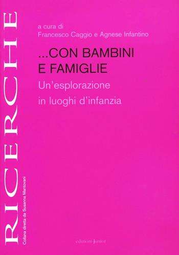 Con bambini e famiglie. Un'esplorazione in luoghi d'infanzia  - Libro Edizioni Junior 2008, Ricerche | Libraccio.it
