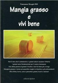 Mangia grasso e vivi bene - Francesco Perugini Billi - Libro Edizioni Junior 2009 | Libraccio.it