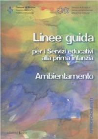 Linee guida per i servizi educativi alla prima infanzia. Ambientamento  - Libro Edizioni Junior 2008 | Libraccio.it