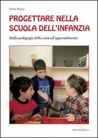 Progettare nella scuola dell'infanzia. Dalla pedagogia della cura all'apprendimento - Diana Penso - Libro Edizioni Junior 2009, Zero sei | Libraccio.it
