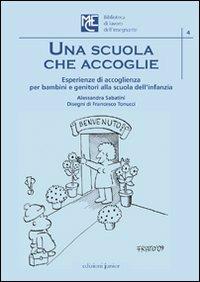 Una scuola che accoglie - Alessandra Sabatini - Libro Edizioni Junior 2009, Biblioteca di lavoro MCE | Libraccio.it